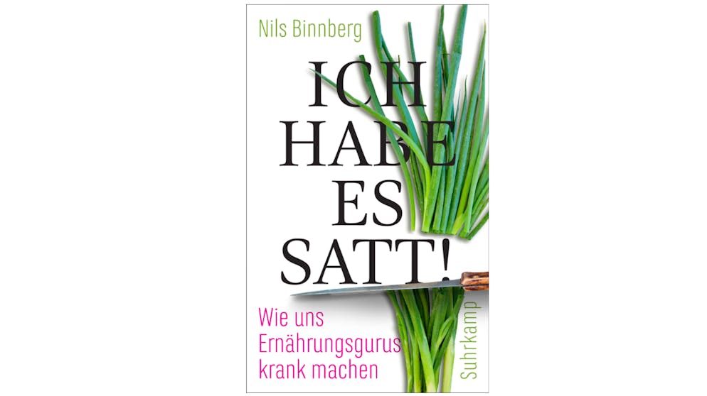 Nils Binnbergs Buch ist auch eine Abrechnung mit allen Ernährungsgurus.