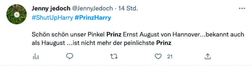 Die 20 besten Tweets zu Harrys Biografie «Spare» und seinen Interviews. «Schön, schön, unser Pinkelprinz Ernst August von Hannover … bekannt auch als Haugust … ist nicht mehr der peinlichste Prinz», findet Jenny jedoch. 