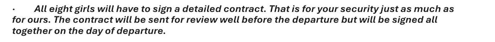 "Les huit filles doivent signer un contrat détaillé. C'est pour votre sécurité et la nôtre. Le contrat sera envoyé à temps avant le départ pour être relu, le jour du départ, il devra être signé par toutes".