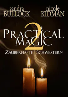 Filmplakat zu Practical Magic 2: Zauberhafte Schwestern mit Sandra Bullock, Nicole Kidman und zwei brennenden Kerzen